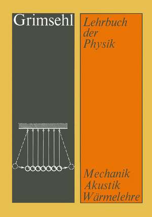 Grimsehl Lehrbuch der Physik: Band 1 Mechanik · Akustik · Wärmelehre de Ernst Grimsehl