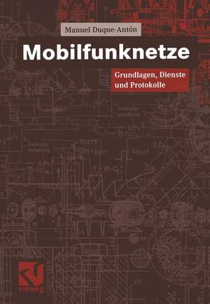 Mobilfunknetze: Grundlagen, Dienste und Protokolle de Manuel Duque-Antón