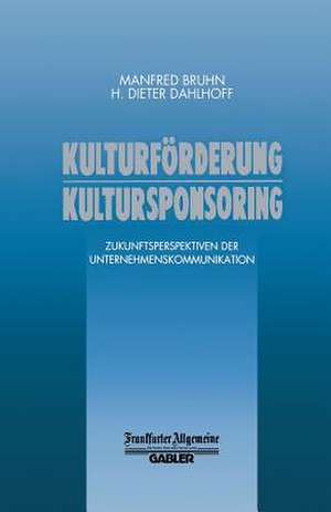 Kulturförderung Kultursponsoring: Zukunftsperspektiven der Unternehmenskommunikation de Manfred Bruhn