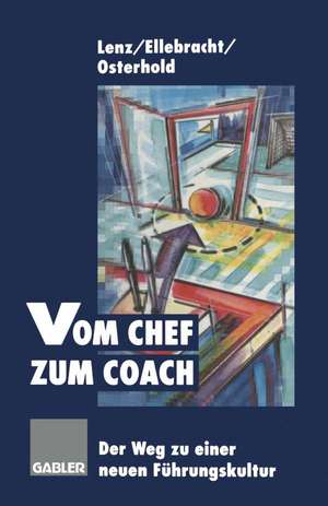 Vom Chef zum Coach: Der Weg zu einer neuen Führungskultur de Gerhard Lenz