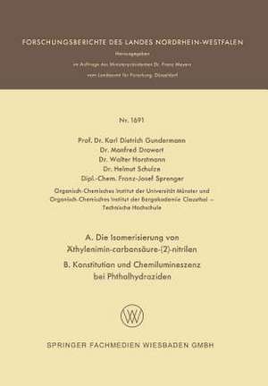 A. Die Isomerisierung von Äthylenimin-carbonsäure-(2)-nitrilen B. Konstitution und Chemilumineszenz bei Phthalhydraziden de Karl Dietrich Gundermann