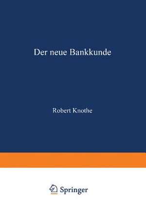 Der neue Bankkunde: Wie bemühen sich die Kreditbanken um den „Kleinen Mann“? de Robert Knothe