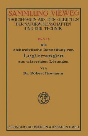 Die elektrolytische Darstellung von Legierungen aus wässerigen Lösungen de Robert Konrad Kremann