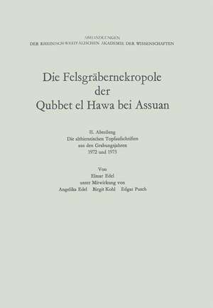 Die Felsgräbernekropole der Qubbet el Hawa bei Assuan: II. Abteilung Die althieratischen Topfaufschriften aus den Grabungsjähren 1972 und 1973 de Elmar Edel