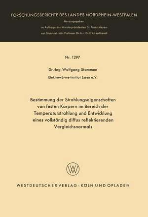 Bestimmung der Strahlungseigenschaften von festen Körpern im Bereich der Temperaturstrahlung und Entwicklung eines vollständig diffus reflektierenden Vergleichsnormals de Wolfgang Stammen