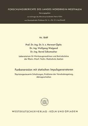 Funkenerosion mit statischen Impulsgeneratoren: Thyristorgesteuerte Schaltungen, Probleme der Vorschubregelung, Abtragverhalten de Herwart Opitz