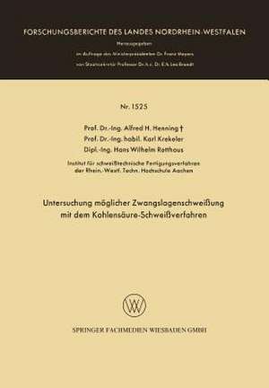 Untersuchung möglicher Zwangslagenschweißung mit dem Kohlensäure-Schweißverfahren de Alfred Hermann Henning