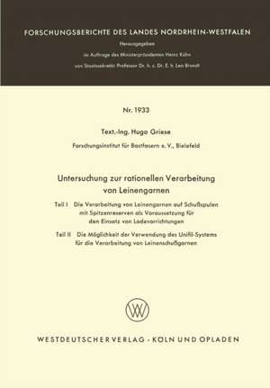 Untersuchung zur rationellen Verarbeitung von Leinengarnen: Teil I: Die Verarbeitung von Leinengarnen auf Schußspulen mit Spitzenreserven als Voraussetzung für den Einsatz von Ladevorrichtungen Teil II: Die Möglichkeit der Verwendung des Unifil-Systems für die Verarbeitung von Leinenschußgarnen de Hugo Griese