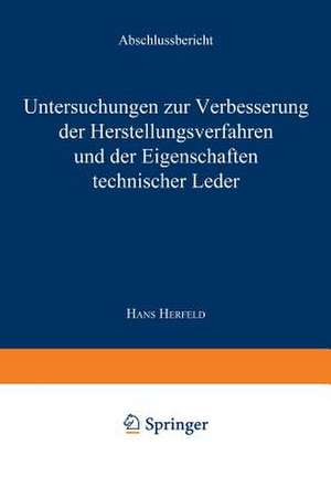 Untersuchungen zur Verbesserung der Herstellungsverfahren und der Eigenschaften technischer Leder: Abschlußbericht de Hans Herfeld