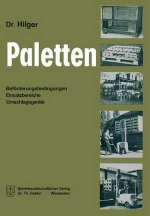 Paletten: Beförderungsbedingungen, Einsatzbereiche, Umschlagsgeräte de Peter Hilger