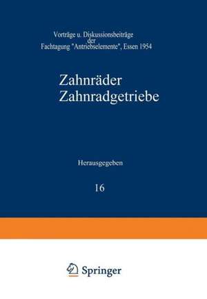 Zahnräder Zahnradgetriebe: Vorträge und Diskussionsbeiträge der Fachtagung „Antriebselemente“, Essen 1954 de G. Niemann