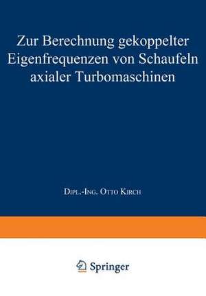 Zur Berechnung gekoppelter Eigenfrequenzen von Schaufeln axialer Turbomaschinen de Otto Kirch