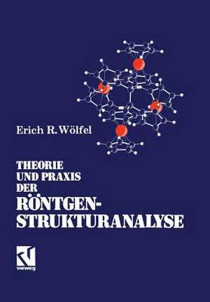 Theorie und Praxis der Röntgenstrukturanalyse: Eine Einführung für Naturwissenschaftler de Erich R. Wölfel