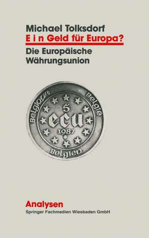 Ein Geld für Europa?: Entwicklung und Funktionsweise der Europäischen Währungsunion de Michael Tolksdorf