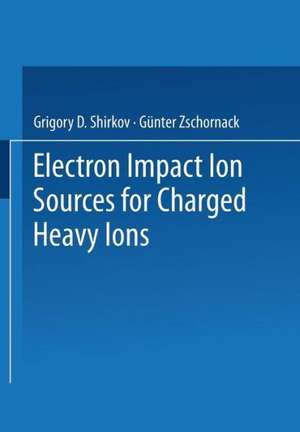 Electron Impact Ion Sources for Charged Heavy Ions de Grigory D. Shirkov