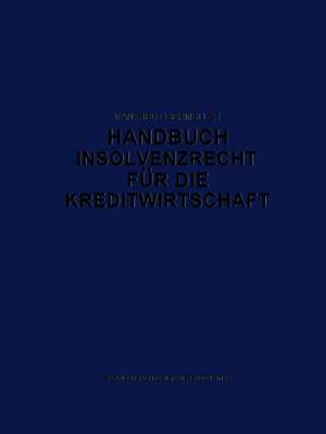 Handbuch Insolvenzrecht für die Kreditwirtschaft: Leitfaden für Konkurs, Vergleich und Gesamtvollstreckung de M. Obermüller