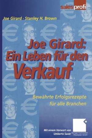 Joe Girard: Ein Leben für den Verkauf: Bewährte Erfolgsrezepte für alle Branchen de Joe Girard