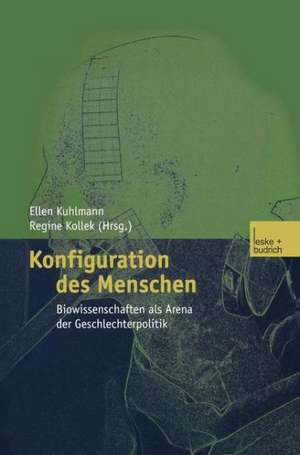 Konfiguration des Menschen: Biowissenschaften als Arena der Geschlechterpolitik de Ellen Kuhlmann