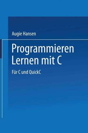 Programmieren Lernen mit C: Für C und QuickC de Augie Hansen