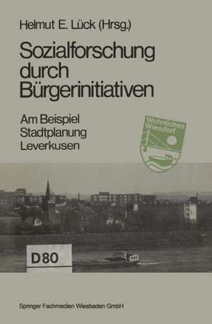 Sozialforschung durch Bürgerinitiativen: Am Beispiel: Stadtplanung Leverkusen de Helmut E. Lück