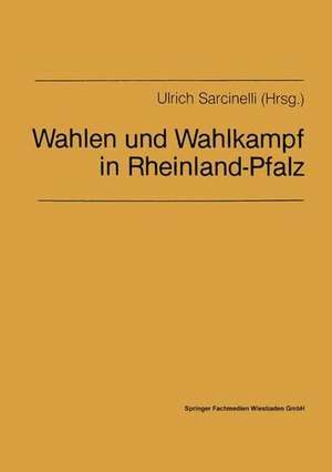 Wahlen und Wahlkampf in Rheinland-Pfalz: Beiträge für die politische Bildungsarbeit aus Anlaß der Landtags- und Bundestagswahlen am 6. März 1983 de Ulrich Sarcinelli