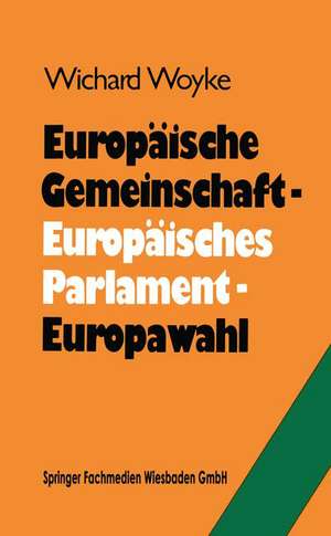 Europäische Gemeinschaft — Europäisches Parlament — Europawahl: Bilanz und Perspektiven de Dr. Wichard Woyke