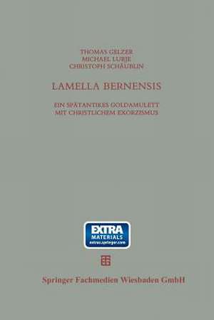 Lamella Bernensis: Ein spätantikes Goldamulett mit christlichem Exorzismus und verwandte Texte de Thomas Gelzer