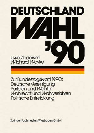 Deutschland Wahl ’90: Zur Bundestagswahl 1990: Deutsche Vereinigung Parteien und Wähler Wahlrecht und Wahlverfahren Politischen Entwicklung de Uwe Andersen