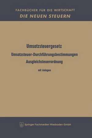 Umsatzsteuergesetz Umsatzsteuer-Durchführungsbestimmungen Ausgleichsteuerordnung: Mit Anlagen Offshore-Steuergesetz im Auszug mit Durchführungsverordnung Umsatzsteuerverordnung zum Truppenvertrag de Betriebswirtschaftlicher Verlag Dr. Th. Gabler