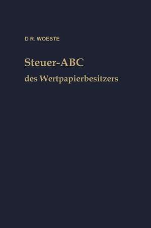 Steuer-ABC des Wertpapierbesitzers: Steuerfragen, die den Wertpapierbesitzer interessieren de Karl Friedrich Woeste