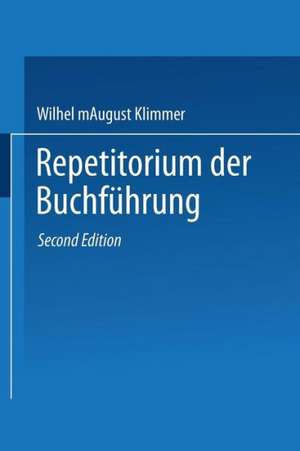 Repetitorium der Buchführung: Handbuch für Handel und Industrie de August Klimmer