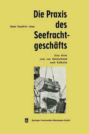 Die Praxis des Seefrachtgeschäfts: Eine Kiste reist von Deutschland nach Kalkutta de Hans-Joachim Leue