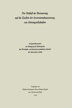 Der Einfluß der Besteuerung auf die Quellen der Investitionsfinanzierung von Aktiengesellschaften de Hans-Helmut Giersch