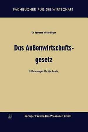 Das Außenwirtschaftsgesetz: Erläuterungen für die Praxis de Bernhard Müller-Hagen