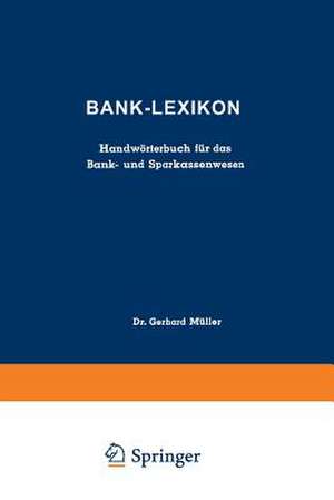 Bank-Lexikon: Handwörterbuch für das Bank- und Sparkassenwesen de Gerhard Müller