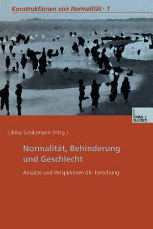 Normalität, Behinderung und Geschlecht: Ansätze und Perspektiven der Forschung de Dr. phil., Dipl.-Päd. Ulrike Schildmann