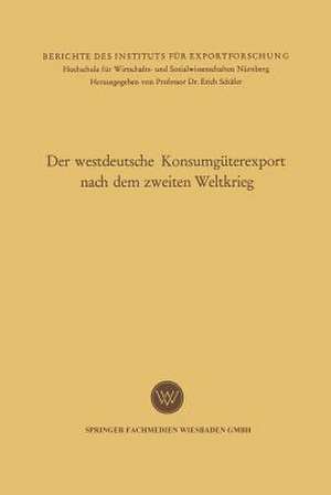 Der westdeutsche Konsumgüterexport nach dem zweiten Weltkrieg de Eugene Leitherer