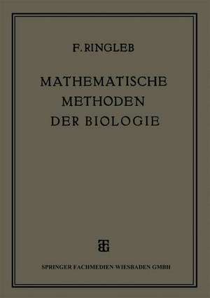 Mathematische Methoden der Biologie: Insbesondere der Vererbungslehre und der Rassenforschung de Friedrich Ringleb