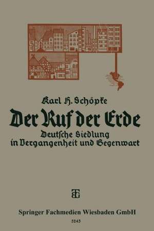 Der Ruf der Erde: Deutsche Siedlung in Vergangenheit und Gegenwart de Karl Schöpke