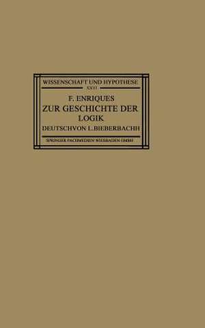 Zur Geschichte der Logik: Grundlagen und Aufbau der Wissenschaft im Urteil der Mathematischen Denker de Federigo Enriques