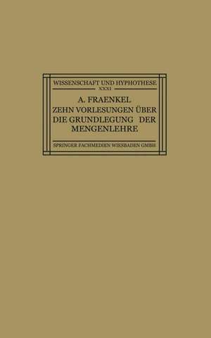 Zehn Vorlesungen Über die Grundlegung der Mengenlehre: Gehalten in Kiel auf Einladung der Kant-Gesellschaft, Ortsgruppe Kiel, vom 8.–12. Juni 1925 de Adolf Fraenkel