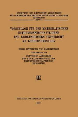 Vorschläge für den Mathematischen Naturwissenschaftlichen und Erdkundlichen Unterricht an Lehrerseminaren de Deutschen Ausschuss Fur den Mathematischen und