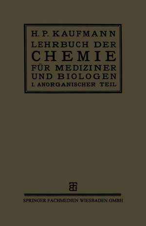 Lehrbuch der Chemie für Mediziner und Biologen: I. Teil: Anorganische Chemie de Prof. Dr. H. P. Kaufmann