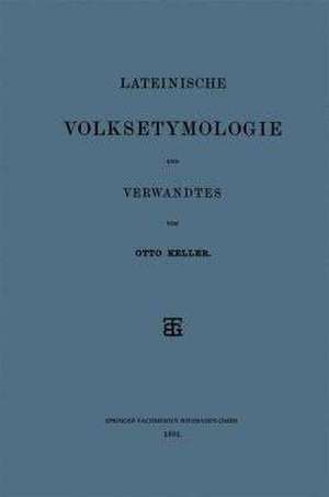 Lateinische Volksetymologie und Verwandtes de Otto Keller