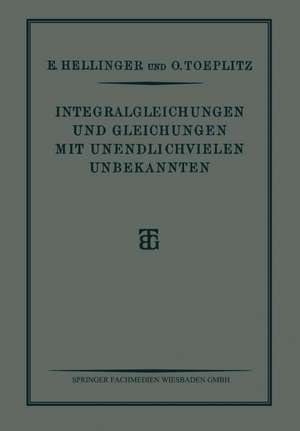 Integralgleichungen und Gleichungen Mit Unendlichvielen Unbekannten: Sonderausgabe aus der Encyklopädie der Mathematischen Wissenschaften de E. Hellinger