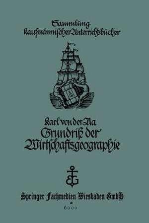 Grundriß der Wirtschaftsgeographie (mit Berücksichtigung der Bürgerkunde): für Handels- und kaufmännische Berufsschulen de Karl von der Aa