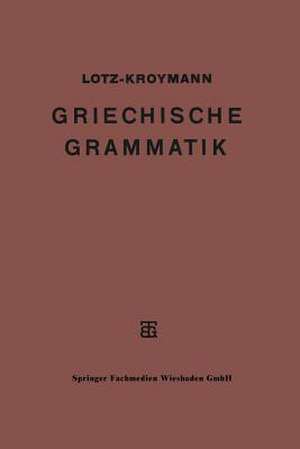 Griechische Formenlehre. Griechische Satzlehre de Ernst Lotz