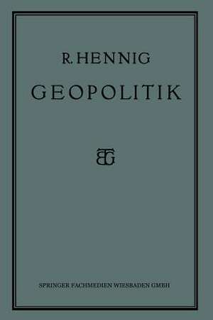 Geopolitik: Die Lehre vom Staat als Lebewesen de Prof. Dr. Richard Hennig