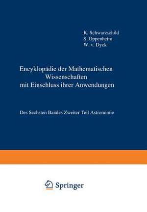 Encyklopädie der Mathematischen Wissenschaften mit Einschluss ihrer Anwendungen: Des Sechsten Bandes Zweiter Teil Astronomie de Karl Schwarzschild