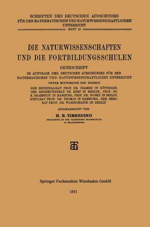 Die Naturwissenschaften und die Fortbildungsschulen: Denkschrift im Auftrage des Deutschen Ausschusses für den Mathematischen und Naturwissenschaftlichen Unterricht de H. E. Timerding